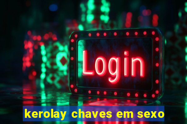 kerolay chaves em sexo